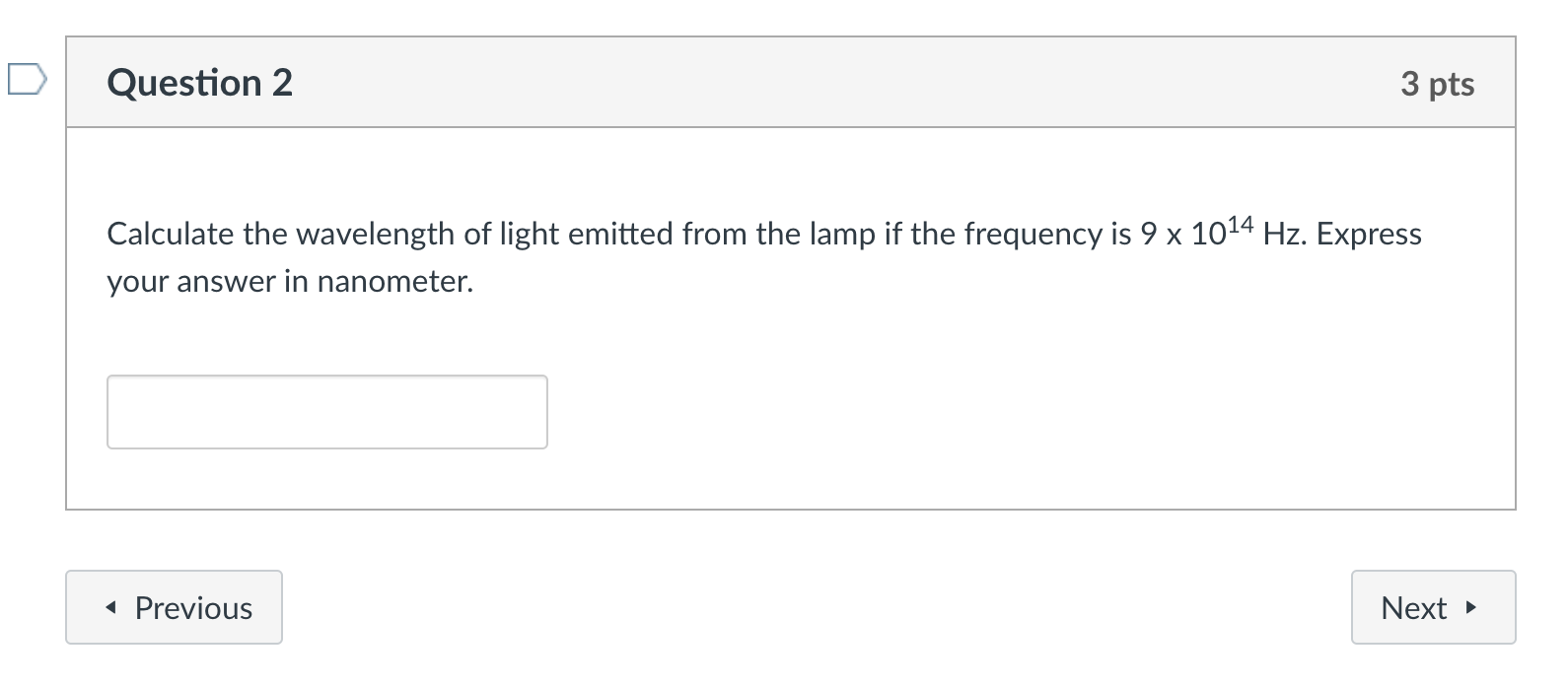 D Question 2 3 Pts Calculate The Wavelength Of Light Emitted From The Lamp If The Frequency Is 9 X 1014 Hz Express Your 1