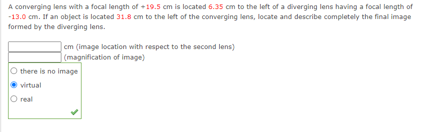 A Converging Lens With A Focal Length Of 19 5 Cm Is Located 6 35 Cm To The Left Of A Diverging Lens Having A Focal Leng 1