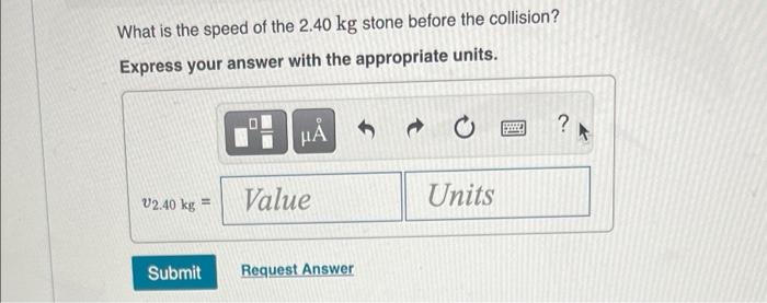 A 2 40 Kg Stone Is Sliding In The 1 Direction On A Horizontal Frictionless Surface It Collides With A 4 00 Kg Stone A 5