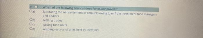 31 Oa Ob Og Od Which Of The Following Services Does Fundserv Provide Facilitating The Net Settlement Of Amounts Owing 1