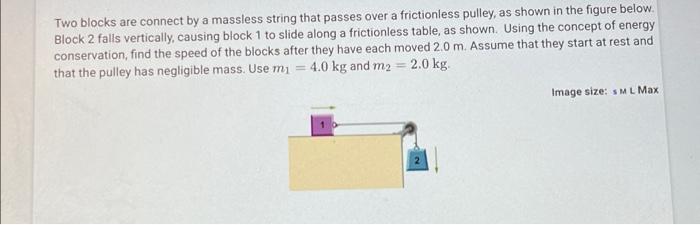 Two Blocks Are Connect By A Massless String That Passes Over A Frictionless Pulley As Shown In The Figure Below Block 1