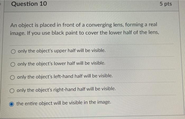 Question 10 5 Pts An Object Is Placed In Front Of A Converging Lens Forming A Real Image If You Use Black Paint To Cov 1