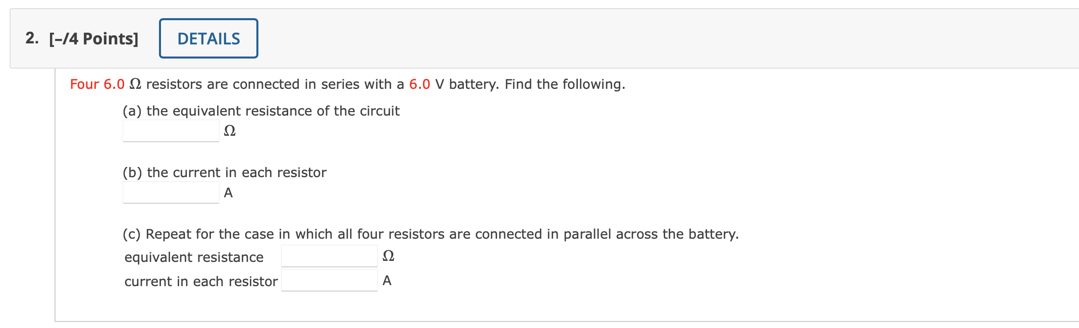 2 74 Points Details Four 6 0 12 Resistors Are Connected In Series With A 6 0 V Battery Find The Following A The 1