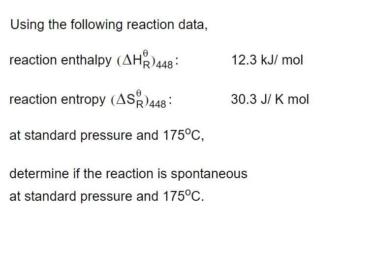 Using The Following Reaction Data Reaction Enthalpy Ah 448 12 3 Kj Mol Reaction Entropy Asr 448 30 3 J K Mol At St 1