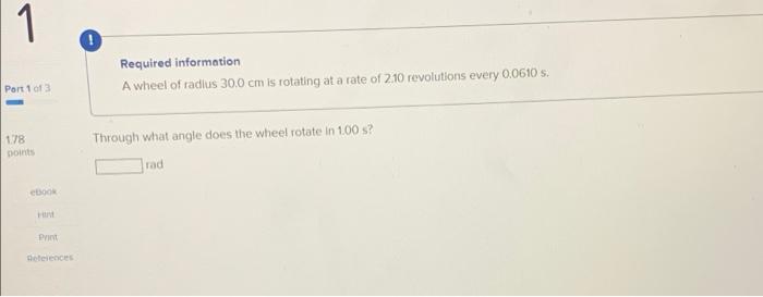 1 Required Information A Wheel Of Radius 30 0 Cm Is Rotating At A Rate Of 2 10 Revolutions Every 0 0610 S Port 1 Of 3 1 1
