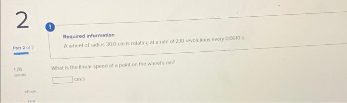1 Required Information A Wheel Of Radius 30 0 Cm Is Rotating At A Rate Of 2 10 Revolutions Every 0 0610 S Port 1 Of 3 1 2