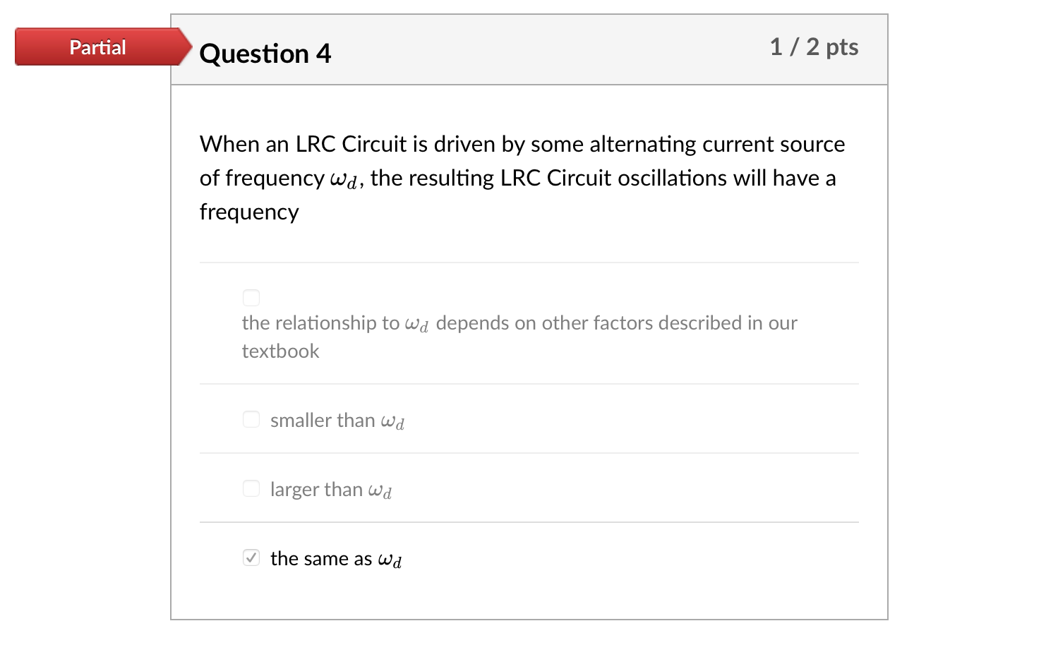 Partial Question 4 1 2 Pts When An Lrc Circuit Is Driven By Some Alternating Current Source Of Frequency Wd The Resulti 1