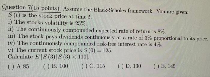 Question 7 15 Points Assume The Black Scholes Framework You Are Given S T Is The Stock Price At Time T I The Stoc 1