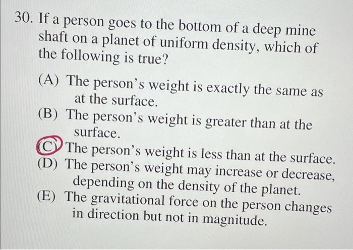 30 If A Person Goes To The Bottom Of A Deep Mine Shaft On A Planet Of Uniform Density Which Of The Following Is True 1