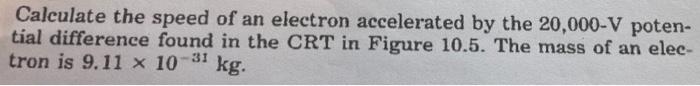 Calculate The Speed Of An Electron Accelerated By The 20 000 V Poten Tial Difference Found In The Crt In Figure 10 5 T 1