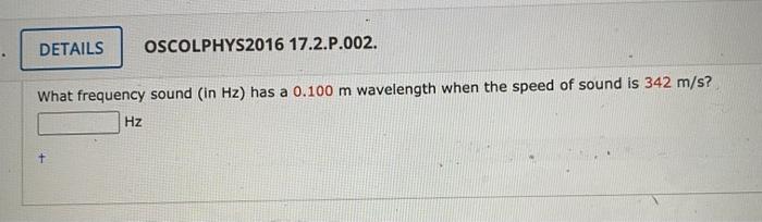 Details Oscolphys2016 17 2 P 002 What Frequency Sound In Hz Has A 0 100 M Wavelength When The Speed Of Sound Is 342 M 1