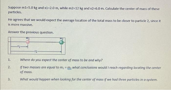 Suppose M1 5 0 Kg And X1 2 0 M While M2 12 Kg And X2 6 0 M Calculate The Center Of Mass Of These Particles He Agrees 1