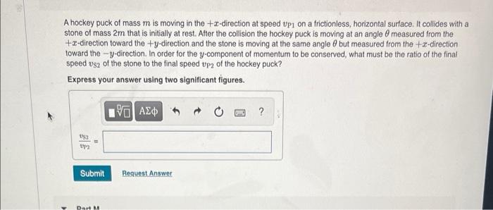 A Hockey Puck Of Mass M Is Moving In The 1 Direction At Speed Vpi On A Frictionless Horizontal Surface It Collides Wi 1