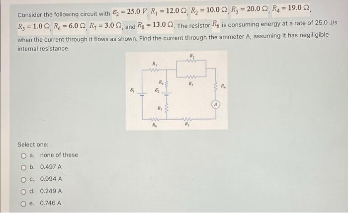 Consider The Following Circuit With E 25 0 V R 12 0 Q R 10 0 22 R3 20 0 2 Ra 19 02 Rs 1 0 2 Ro 6 0 Q R 3 1