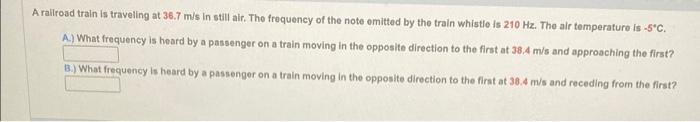 A Railroad Train Is Traveling At 36 7 M S In Still Air The Frequency Of The Note Omitted By The Train Whistle Is 210 Hz 1