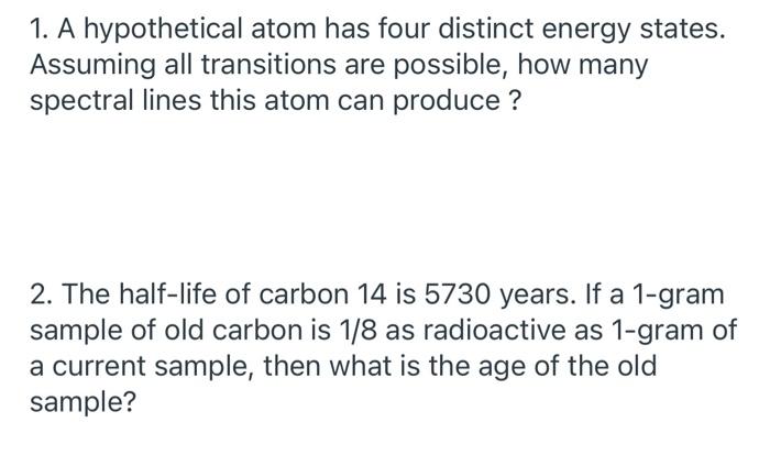 1 A Hypothetical Atom Has Four Distinct Energy States Assuming All Transitions Are Possible How Many Spectral Lines T 1