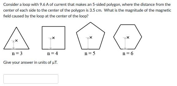 Consider A Loop With 9 6 A Of Current That Makes An 5 Sided Polygon Where The Distance From The Center Of Each Side To 1