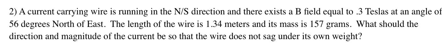 2 A Current Carrying Wire Is Running In The N S Direction And There Exists A B Field Equal To 3 Teslas At An Angle Of 1