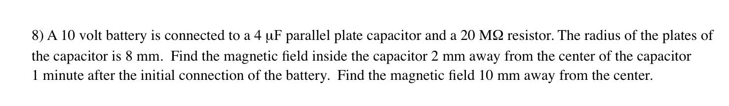 8 A 10 Volt Battery Is Connected To A 4 Uf Parallel Plate Capacitor And A 20 Mq Resistor The Radius Of The Plates Of T 1