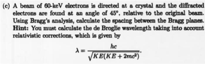 C A Beam Of 60 Kev Electrons Is Directed At A Crystal And The Diffracted Electrons Are Found At An Angle Of 45 Relat 1