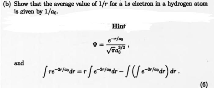 B Show That The Average Value Of 1 R For A Ls Electron In A Hydrogen Atom Is Given By 1 20 Hint E 1 2 Vt18 2 And Ref 1