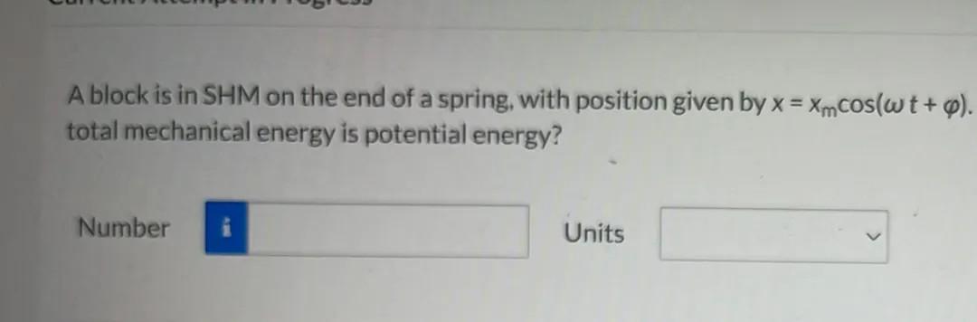 A Block Is In Shm On The End Of A Spring With Position Given By X Xmcos Wt O Total Mechanical Energy Is Potential E 1