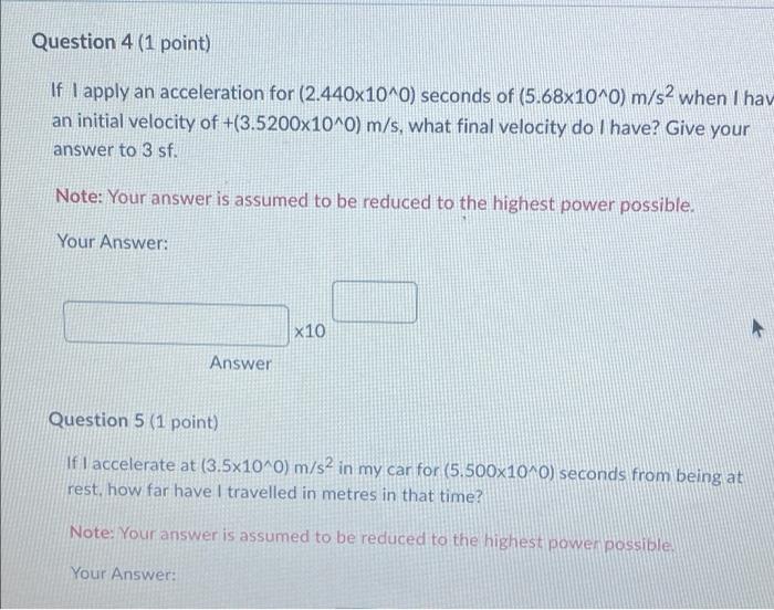 Question 4 1 Point If I Apply An Acceleration For 2 440x10 0 Seconds Of 5 68x10 0 M S2 When I Hav An Initial Veloc 1