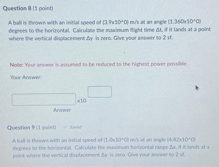 Question 8 1 Point A Ball Is Thrown With An Initial Speed Of 3 9x10 0 M S At An Angle 1 360x10 0 Degrees To The Ho 2