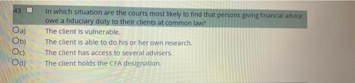 43 Oa Ob Oc Od In Which Situation Are The Courts Most Likely To Find That Persons Giving Financial Advice Owe A Fidu 1