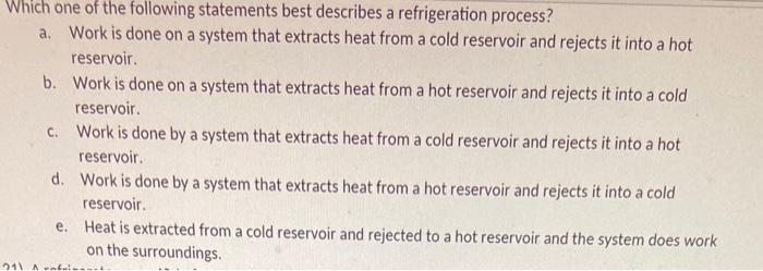 Which One Of The Following Statements Best Describes A Refrigeration Process A Work Is Done On A System That Extracts 1