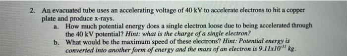 2 An Evacuated Tube Uses An Accelerating Voltage Of 40 Kv To Accelerate Electrons To Hit A Copper Plate And Produce X R 1