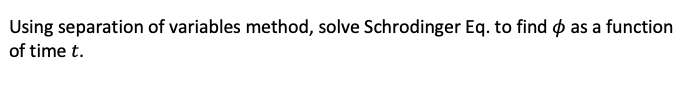 Using Separation Of Variables Method Solve Schrodinger Eq To Find O As A Function Of Time T 1