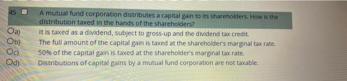 45 Oa Ob Oc A Mutual Fund Corporation Distributes A Capital Gain To Its Shareholders How Is The Distribution Taxed I 1