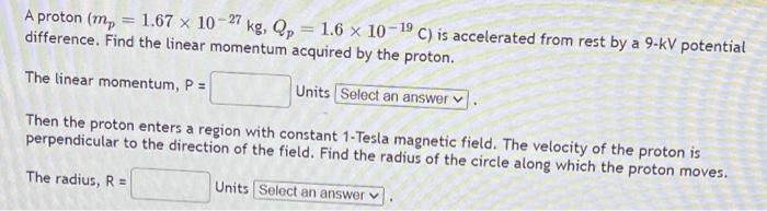 A Proton M 1 67 X 10 27 Kg Qp 1 6 X 10 19 C Is Accelerated From Rest By A 9 Kv Potential Difference Find The Li 1