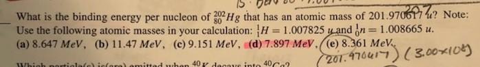 Is What Is The Binding Energy Per Nucleon Of 302 Hg That Has An Atomic Mass Of 201 97061722 Note Use The Following Atom 1