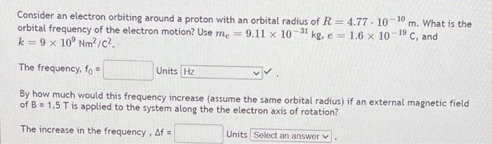 Consider An Electron Orbiting Around A Proton With An Orbital Radius Of R 4 77 10 10 M What Is The Orbital Frequenc 1