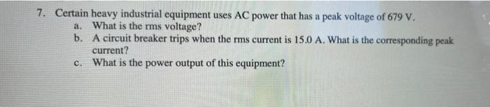 7 Certain Heavy Industrial Equipment Uses Ac Power That Has A Peak Voltage Of 679 V A What Is The Rms Voltage B A C 1