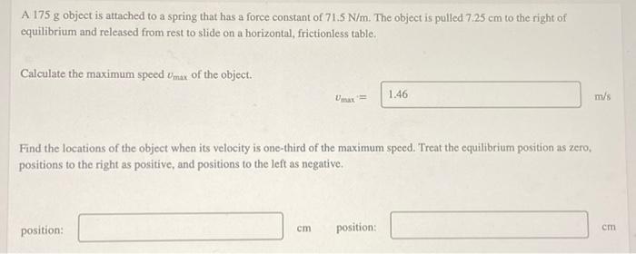 A 175 G Object Is Attached To A Spring That Has A Force Constant Of 71 5 N M The Object Is Pulled 7 25 Cm To The Right 1