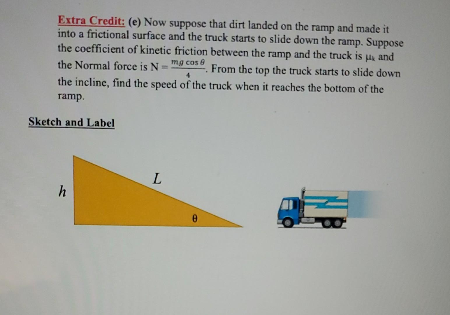 Extra Credit E Now Suppose That Dirt Landed On The Ramp And Made It Into A Frictional Surface And The Truck Starts To 1