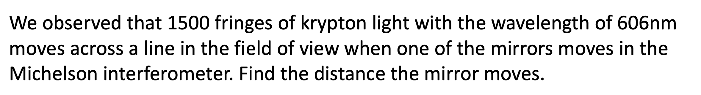We Observed That 1500 Fringes Of Krypton Light With The Wavelength Of 606nm Moves Across A Line In The Field Of View Whe 1