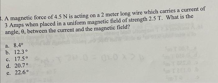5 A Magnetic Force Of 4 5 N Is Acting On A 2 Meter Long Wire Which Carries A Current Of 3 Amps When Placed In A Uniform 1