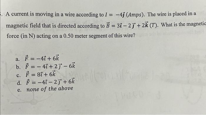 A A Current Is Moving In A Wire According To I 41 Amps The Wire Is Placed In A Magnetic Field That Is Directed Acc 1