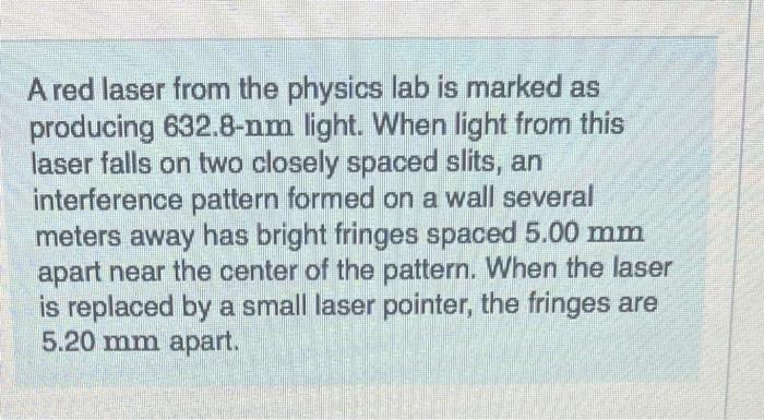 A Red Laser From The Physics Lab Is Marked As Producing 632 8 Nm Light When Light From This Laser Falls On Two Closely 1