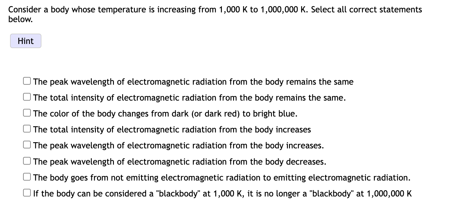 Consider A Body Whose Temperature Is Increasing From 1 000 K To 1 000 000 K Select All Correct Statements Below Hint T 1