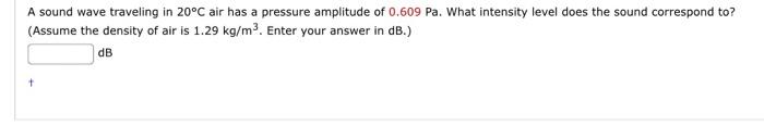 A Sound Wave Traveling In 20 C Air Has A Pressure Amplitude Of 0 609 Pa What Intensity Level Does The Sound Correspond 1