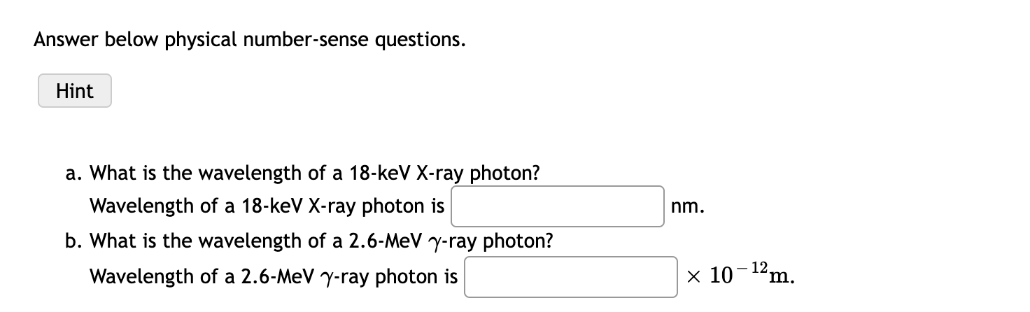 Answer Below Physical Number Sense Questions Hint Nm A What Is The Wavelength Of A 18 Kev X Ray Photon Wavelength Of 1