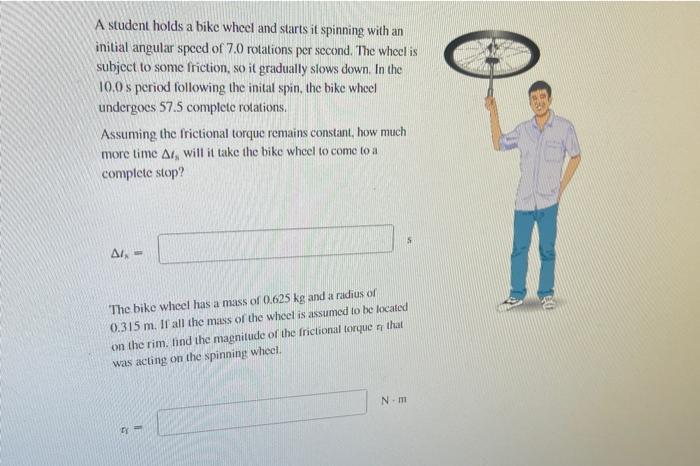 A Student Holds A Bike Wheel And Starts It Spinning With An Initial Angular Speed Of 7 0 Rotations Per Second The Wheel 1