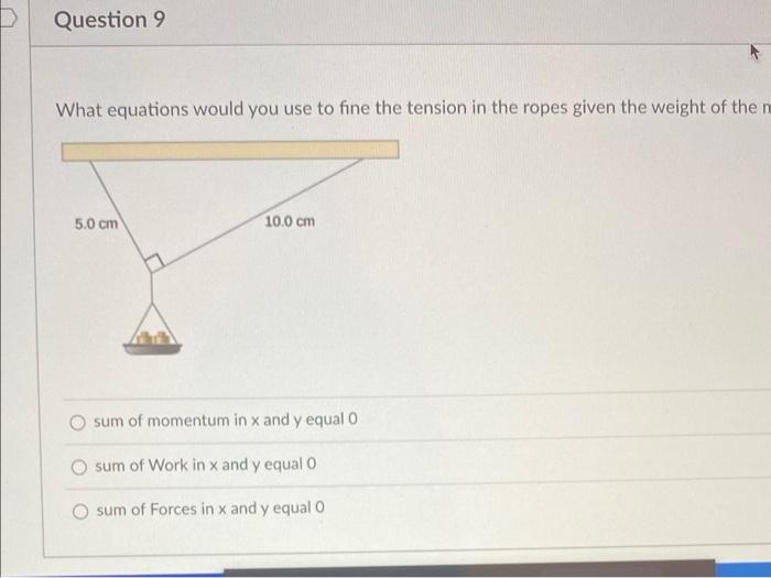 D Question 9 What Equations Would You Use To Fine The Tension In The Ropes Given The Weight Of The 5 0 Cm 10 0 Cm Sum Of 1