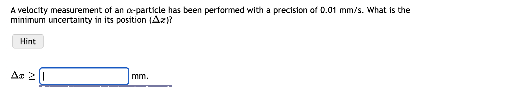 A Velocity Measurement Of An A Particle Has Been Performed With A Precision Of 0 01 Mm S What Is The Minimum Uncertaint 1