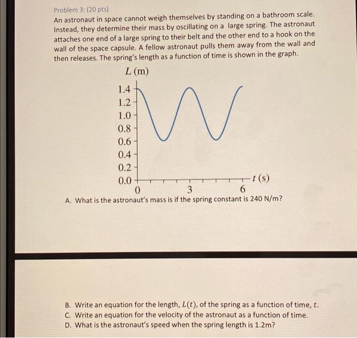 Problem 3 20 Pts An Astronaut In Space Cannot Weigh Themselves By Standing On A Bathroom Scale Instead They Determi 1